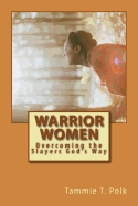 Warrior Women: Overcoming the Slayers God's Way