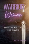 Warrior Women: Spiritual Warfare for Women