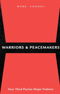 Warriors and Peacemakers: How Third Parties Shape Violence