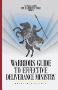 Warrior's Guide to Effective Deliverance Ministry
