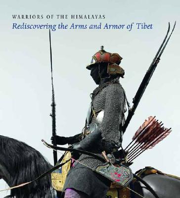 Warriors of the Himalayas: Rediscovering the Arms and Armor of Tibet - Rocca, Donald La, and Clarke, J. (Contributions by), and Heller, Amy (Contributions by)