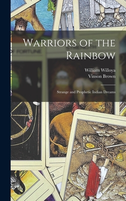 Warriors of the Rainbow; Strange and Prophetic Indian Dreams - Willoya, William, and Brown, Vinson 1912-1991 (Creator)