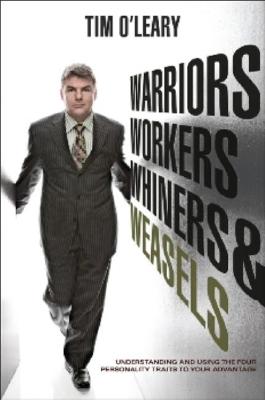 Warriors, Workers, Whiners, & Weasels: Understanding and Using the Four Personality Types to Your Advantage - O'Leary, Tim