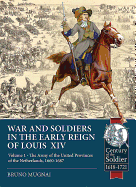 Wars and Soldiers in the Early Reign of Louis XIV: Volume 1 - the Army of the United Provinces of the Netherlands, 1660-1687