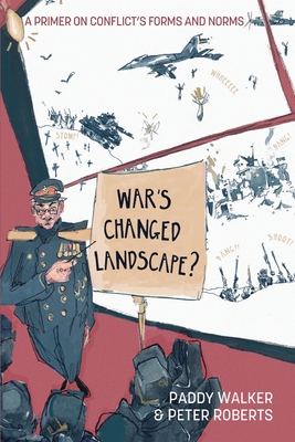 War's Changed Landscape?: A Primer on Conflict's Forms and Norms - Walker, Paddy, Dr., and Roberts, Peter, Prof.