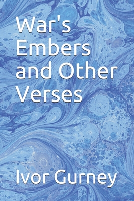War's Embers and Other Verses - Gurney, Ivor