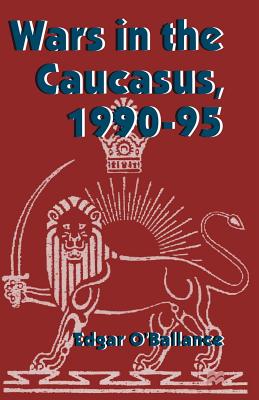 Wars in the Caucasus, 1990-1995 - O'Ballance, Edgar