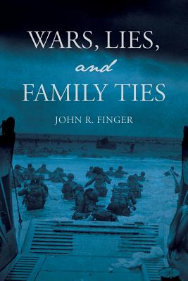 Wars, Lies, and Family Ties - Finger, John R