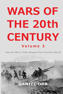 Wars of the 20th Century - Volume 3: Twenty Wars That Shaped the Present World