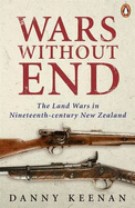 Wars Without End: New Zealand's Land Wars - A Maori Perspective