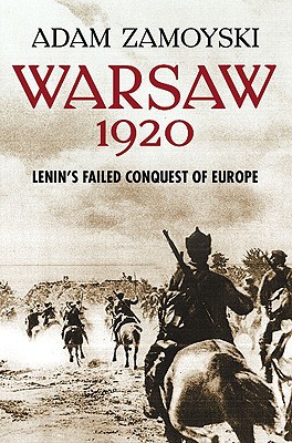 Warsaw 1920: Lenin's Failed Conquest of Europe - Zamoyski, Adam