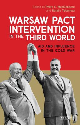Warsaw Pact Intervention in the Third World: Aid and Influence in the Cold War - Muehlenbeck, Philip E (Editor), and Telepneva, Natalia (Editor)