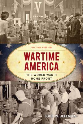 Wartime America: The World War II Home Front - Jeffries, John W