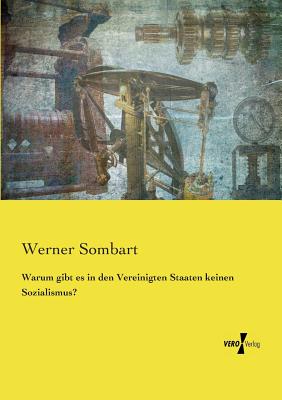 Warum gibt es in den Vereinigten Staaten keinen Sozialismus? - Sombart, Werner