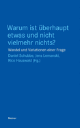 Warum ist berhaupt etwas und nicht vielmehr nichts?: Wandel und Variationen einer Frage