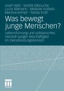 Was Bewegt Junge Menschen?: Lebensfuhrung Und Solidarisches Handeln Junger Beschaftigter Im Dienstleistungsbereich