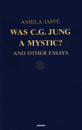 Was C.G. Jung a Mystic?: And Other Essays