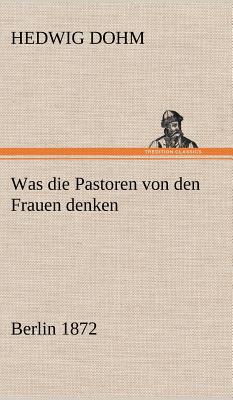 Was Die Pastoren Von Den Frauen Denken - Dohm, Hedwig