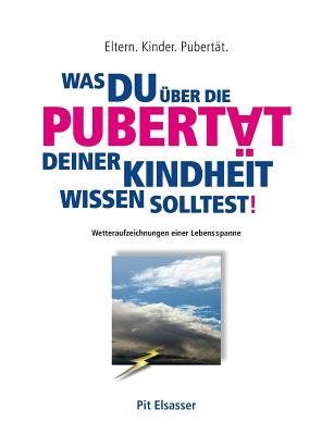 Was Du ?ber Die Pubert?t Deiner Kindheit Wissen Solltest!: Eltern ...