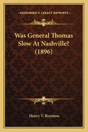 Was General Thomas Slow at Nashville? (1896)