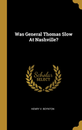 Was General Thomas Slow At Nashville?