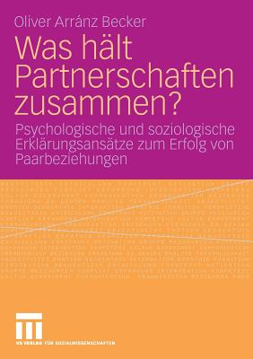 Was Hlt Partnerschaften Zusammen?: Psychologische Und Soziologische Erklrungsanstze Zum Erfolg Von Paarbeziehungen - Arrnz Becker, Oliver