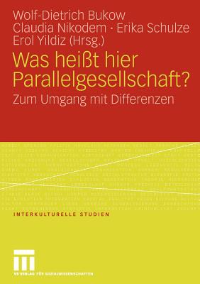 Was Heit Hier Parallelgesellschaft?: Zum Umgang Mit Differenzen - Bukow, Wolf-Dietrich (Editor), and Nikodem, Claudia (Editor), and Schulze, Erika (Editor)