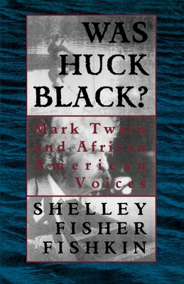 Was Huck Black?: Mark Twain and African-American Voices - Fishkin, Shelley Fisher