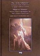 Was ist ein Schamane? : Schamanen, Heiler, Medizinleute im Spiegel westlichen Denkens = What is a Shaman? : shamans, healers, and medicine men from a Western point of view