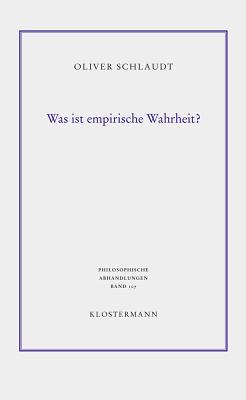 Was Ist Empirische Wahrheit?: Pragmatische Wahrheitstheorie Zwischen Kritizismus Und Naturalismus - Schlaudt, Oliver