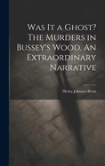 Was It a Ghost? the Murders in Bussey's Wood. an Extraordinary Narrative