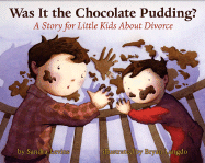 Was It the Chocolate Pudding?: A Story for Little Kids about Divorce