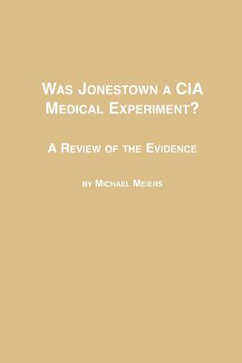 Was Jonestown a CIA Medical Experiment? a Review of the Evidence - Meiers, Michael