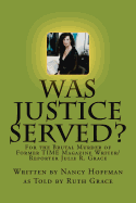 Was Justice Served?: For the Brutal Murder of Former TIME Magazine Writer/Reporter Julie R. Grace