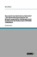 Was macht eine Nachricht zur Nachricht? - Die Nachrichtenwert-Theorie am Beispiel ausgewhlter Meldungen einer Sendewoche des Radiosenders ANTENNE THRINGEN