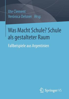 Was Macht Schule? Schule ALS Gestalteter Raum - Clement, Ute (Editor), and Oelsner, Ver?nica (Editor)