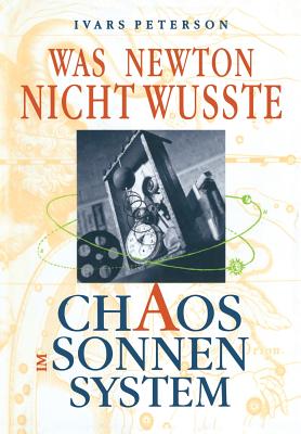 Was Newton Nicht Wu?te: Chaos Im Sonnensystem - Peterson, Ivars, and Ehlers, A (Translated by)