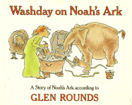 Washday on Noah's Ark: A Story of Noah's Ark According to Glen Rounds