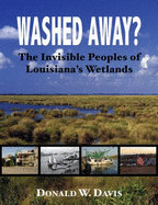 Washed Away?: The Invisible Peoples of Louisiana's Wetlands