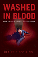 Washed in Blood: Male Sacrifice, Trauma, and the Cinema
