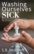 Washing Ourselves Sick: We Have Never Been So Clean, Yet So Unprepared