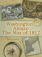 Washington Ablaze: The War of 1812