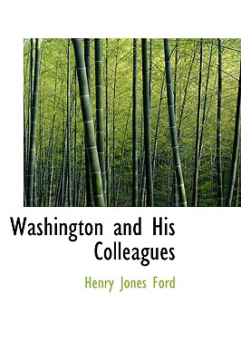 Washington and His Colleagues - Ford, Henry Jones