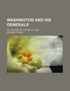 Washington and His Generals: Or, Legends of the Revolution