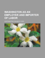 Washington as an Employer and Importer of Labor