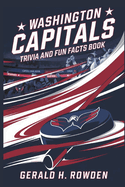 Washington Capitals Trivia and Fun Facts book: A Journey Through the History Quizzes, Facts, and Stories for Every Fan of the Capitals Franchise