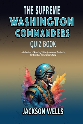 Washington Commanders: The Supreme quiz and Trivia book on your favorite football team - Wells, Jackson