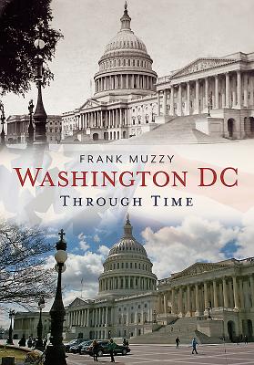 Washington Dc Through Time - Muzzy, Frank