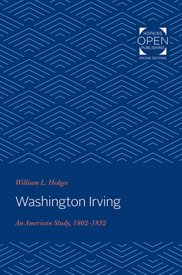 Washington Irving: An American Study, 1802-1832 - Hedges, William L