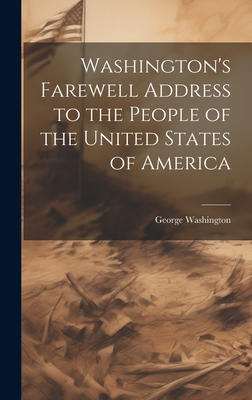 Washington's Farewell Address to the People of the United States of America - Washington, George 1732-1799
